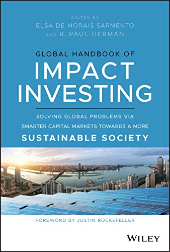 Global Handbook of Impact Investing: Solving Global Problems Via Smarter Capital Markets Towards a More Sustainable Society von Wiley